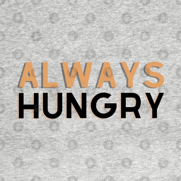 ALWAYS HUNGRY by EmoteYourself